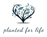 Planted for Life