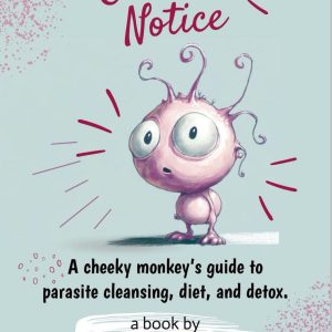 Eviction Notice: A Cheeky Monkey's Guide to Parasite Cleansing, Diet & Detox